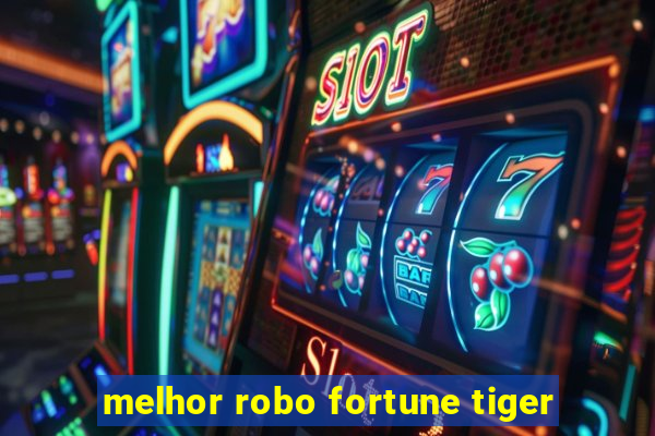 melhor robo fortune tiger